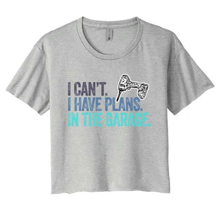 I Can't I Have Plans In The Garage Gift Mechanic Car Engine Funny Gift Women's Crop Top Tee