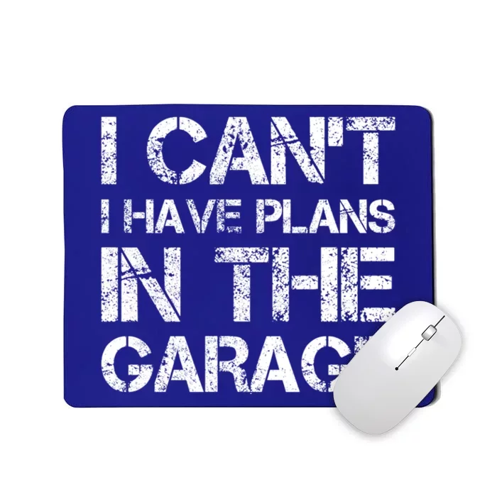 I Cant I Have Plans In The Garage Gift Mousepad