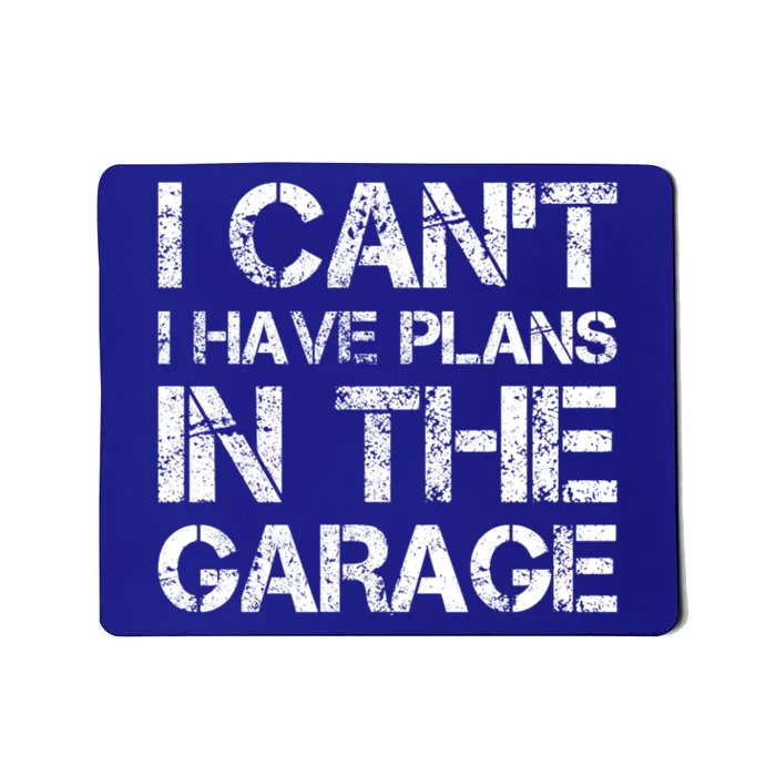 I Cant I Have Plans In The Garage Gift Mousepad