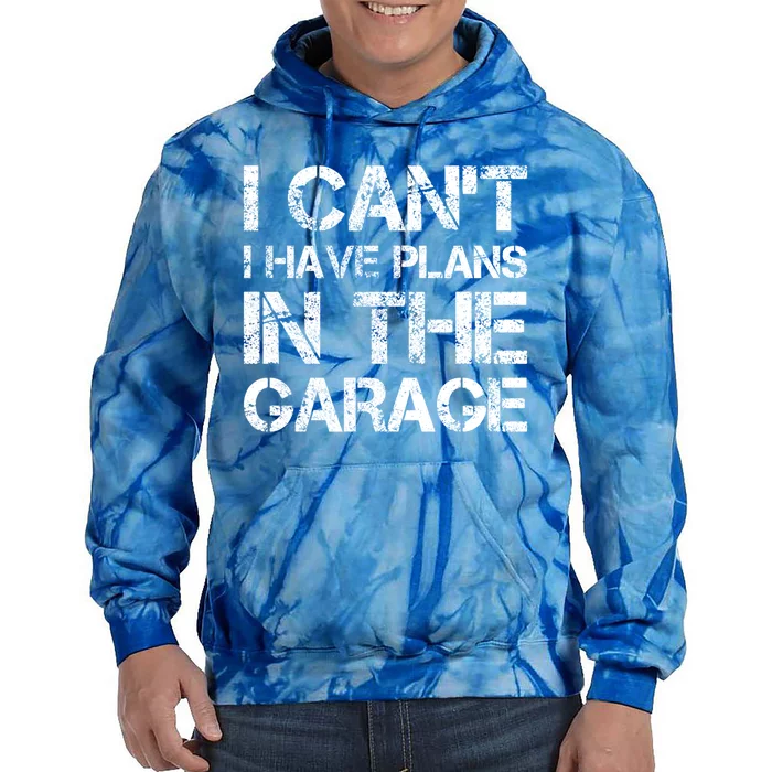 I Cant I Have Plans In The Garage Gift Tie Dye Hoodie