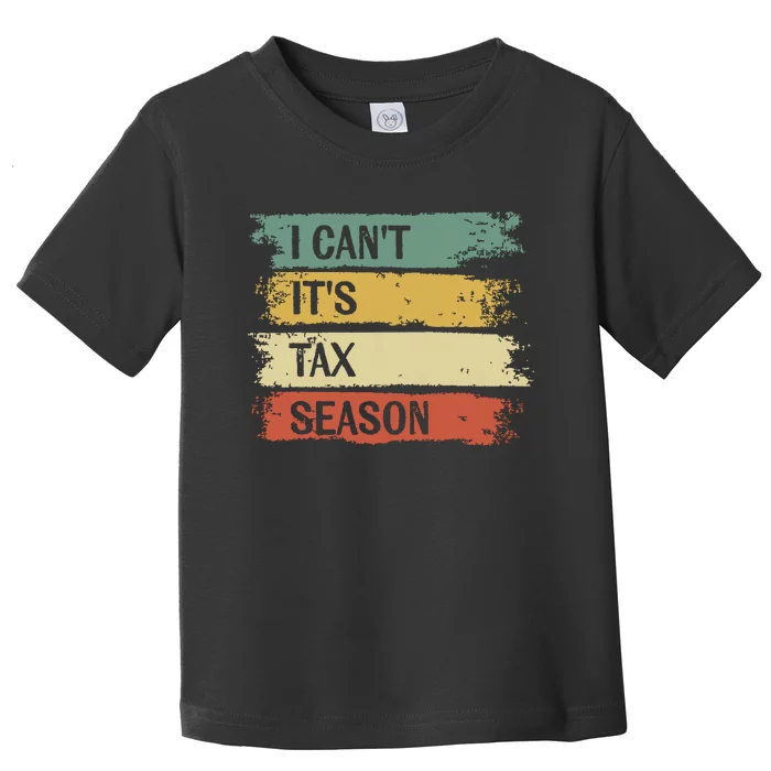 I Cant Its Tax Season Funny Accountant Gifts Accounting Toddler T-Shirt