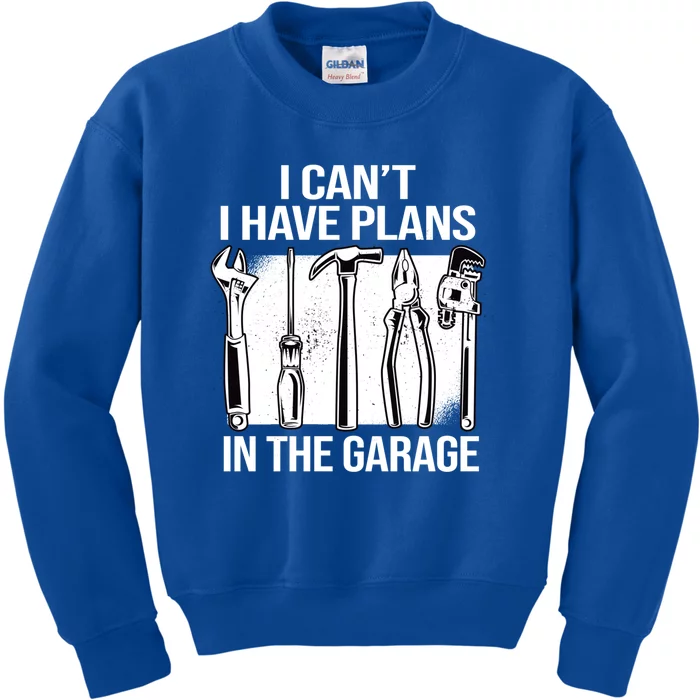 I Can't I Have Plans In The Garage Gift Mechanic Carpenter Cool Gift Kids Sweatshirt