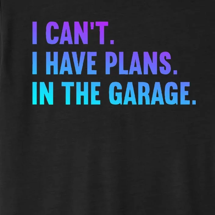 I Cant I Have Plans In The Garage Fathers Day Car Mechanics ChromaSoft Performance T-Shirt