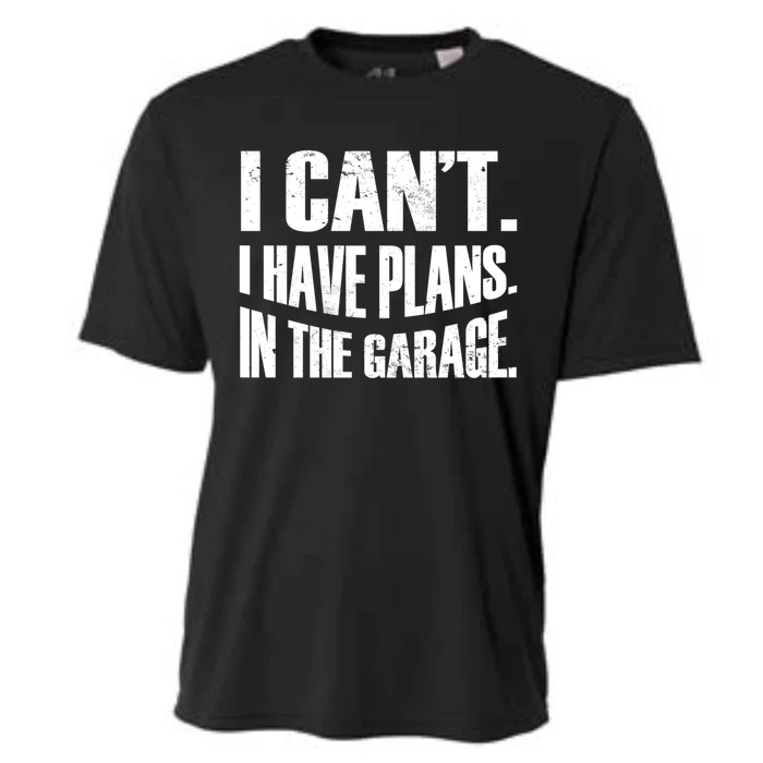 I Cant I Have Plans In The Garage Car Mechanic Gift Cooling Performance Crew T-Shirt