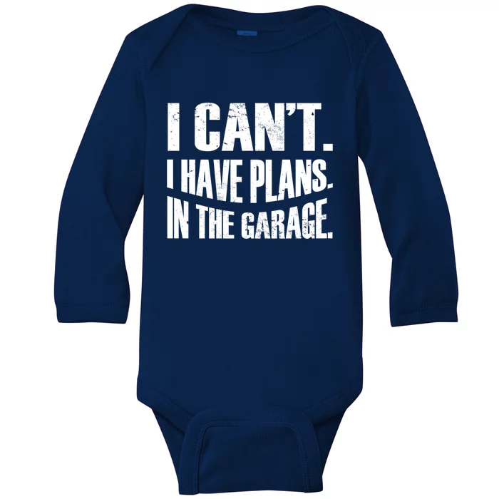 I Cant I Have Plans In The Garage Car Mechanic Gift Baby Long Sleeve Bodysuit