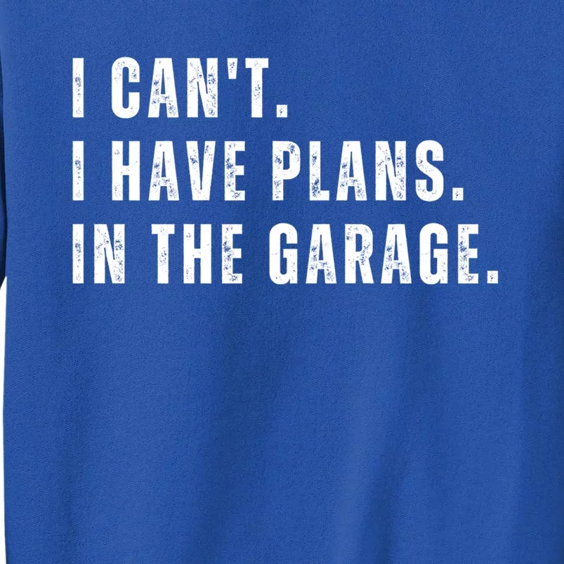 I Can't I Have Plans In The Garage Gift Sweatshirt