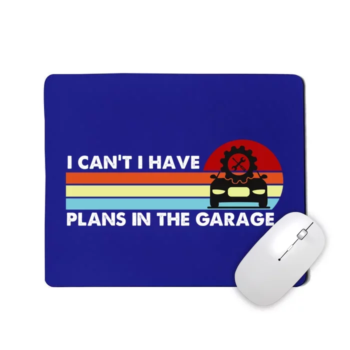 I Cant I Have Plans In The Garage Gift Mousepad