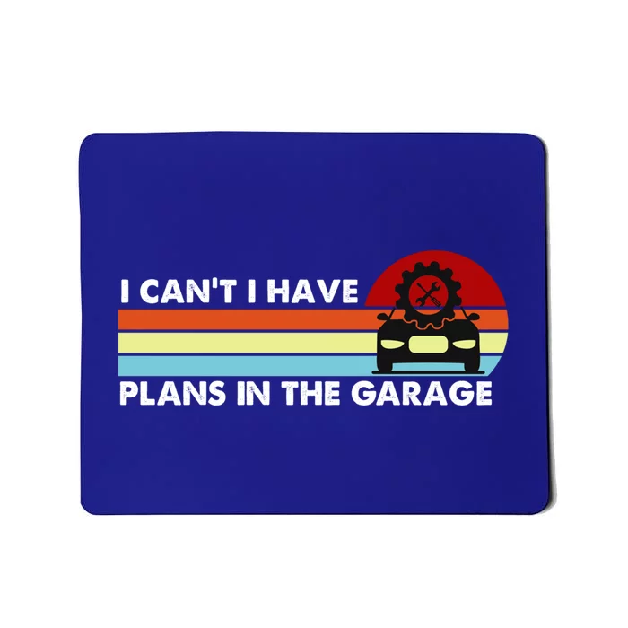 I Cant I Have Plans In The Garage Gift Mousepad