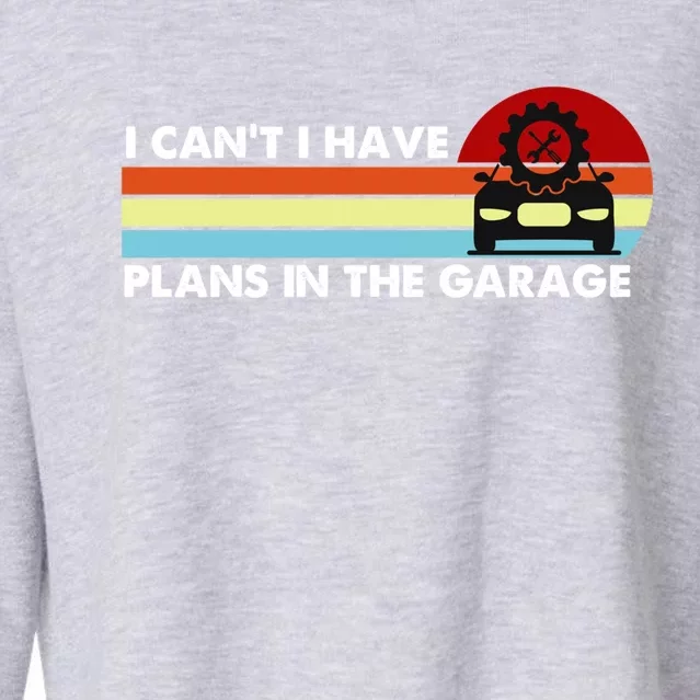 I Cant I Have Plans In The Garage Gift Cropped Pullover Crew