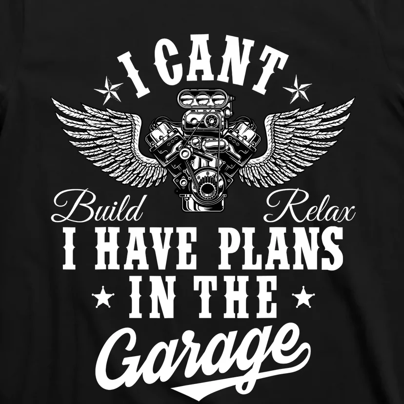 I Cant I Have Plans In The Garage Fathers Day Car Mechanics T-Shirt