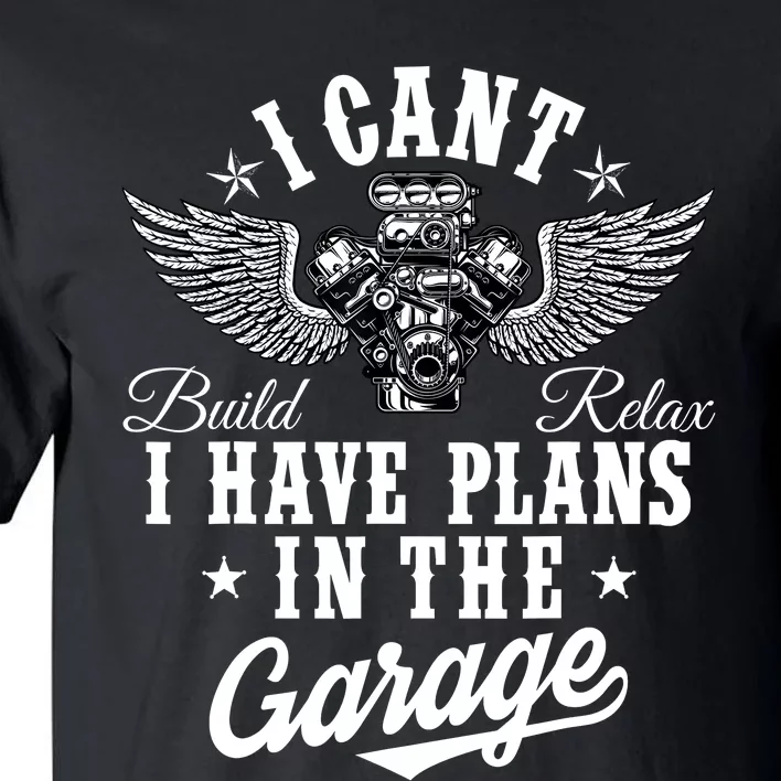 I Cant I Have Plans In The Garage Fathers Day Car Mechanics Tall T-Shirt