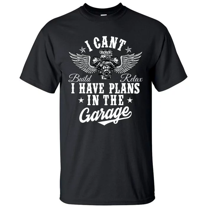 I Cant I Have Plans In The Garage Fathers Day Car Mechanics Tall T-Shirt