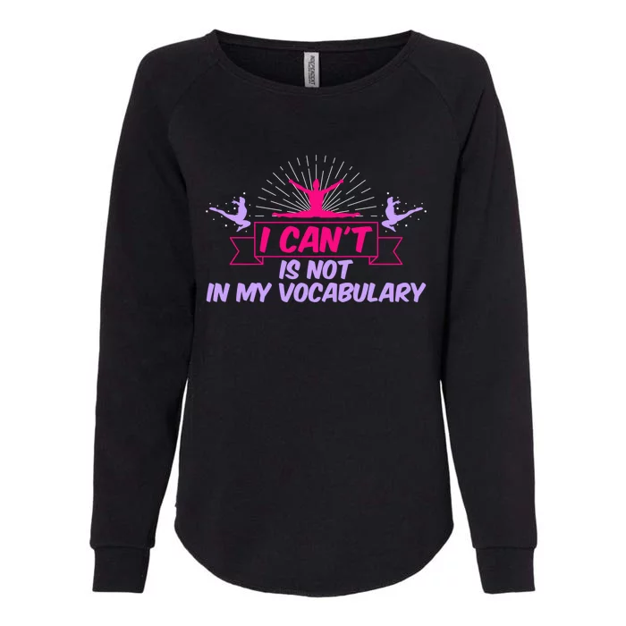 I Can’t Is Not In My Vocabulary Cute Gift Womens California Wash Sweatshirt