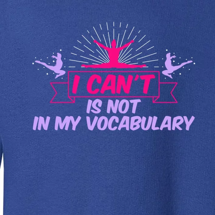 I Can’t Is Not In My Vocabulary Cute Gift Toddler Sweatshirt