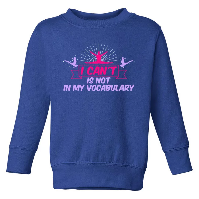 I Can’t Is Not In My Vocabulary Cute Gift Toddler Sweatshirt