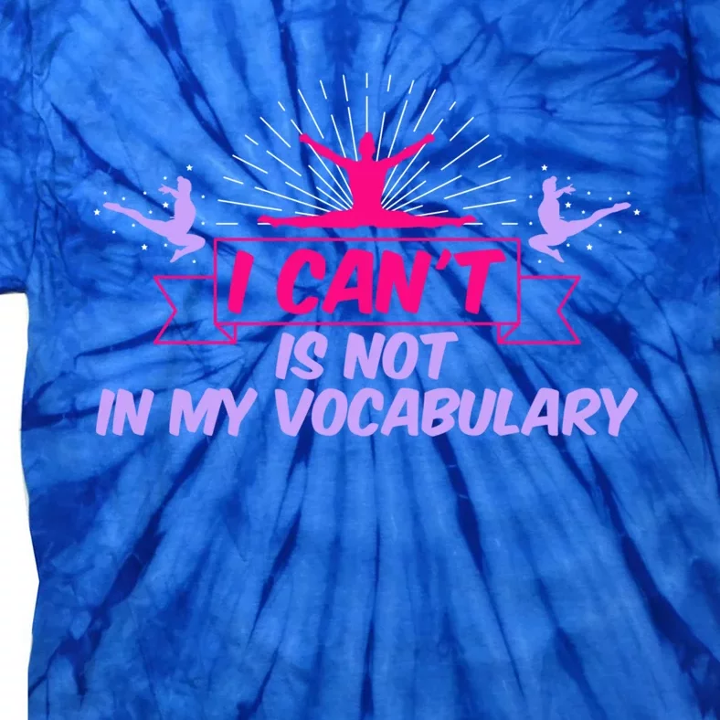 I Can’t Is Not In My Vocabulary Cute Gift Tie-Dye T-Shirt