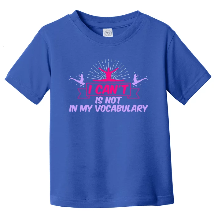 I Can’t Is Not In My Vocabulary Cute Gift Toddler T-Shirt