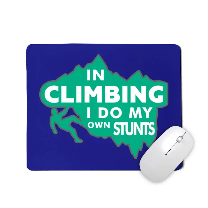 In Climbing I Do My Own Stunts Climbing Mountain Climbing Gift Mousepad