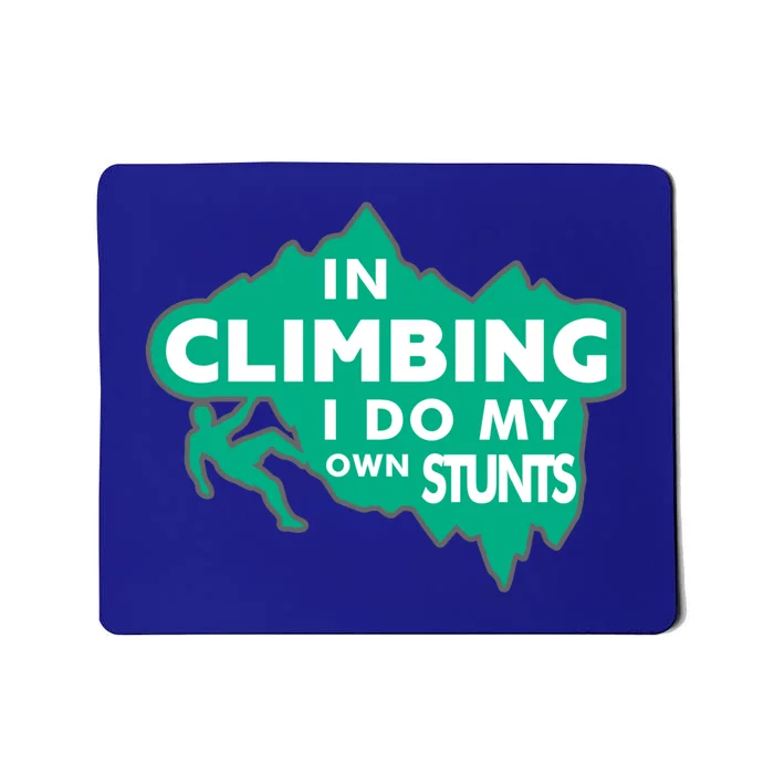 In Climbing I Do My Own Stunts Climbing Mountain Climbing Gift Mousepad