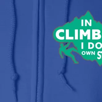 In Climbing I Do My Own Stunts Climbing Mountain Climbing Gift Full Zip Hoodie