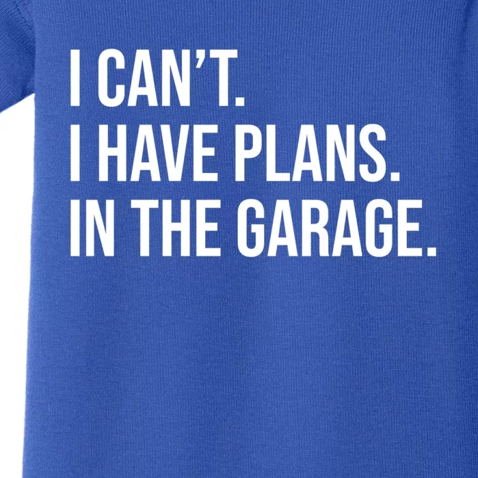 I Can't I Have Plans In The Garage Cool Gift Baby Bodysuit