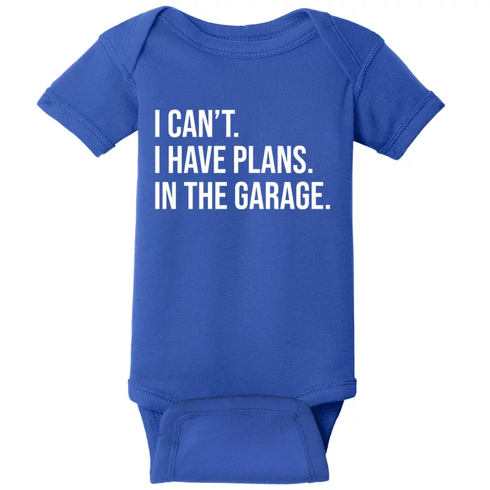 I Can't I Have Plans In The Garage Cool Gift Baby Bodysuit