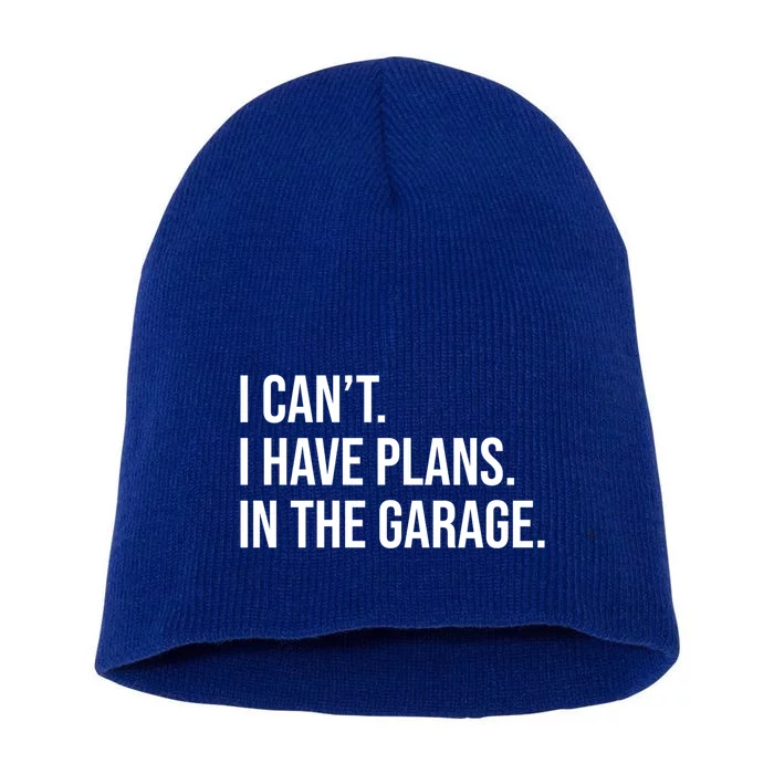 I Can't I Have Plans In The Garage Cool Gift Short Acrylic Beanie