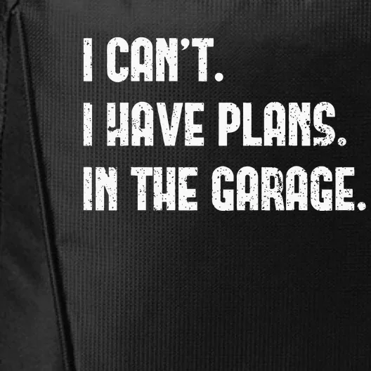 I Cant I Have Plans In The Garage Fathers Day Car Mechanics City Backpack