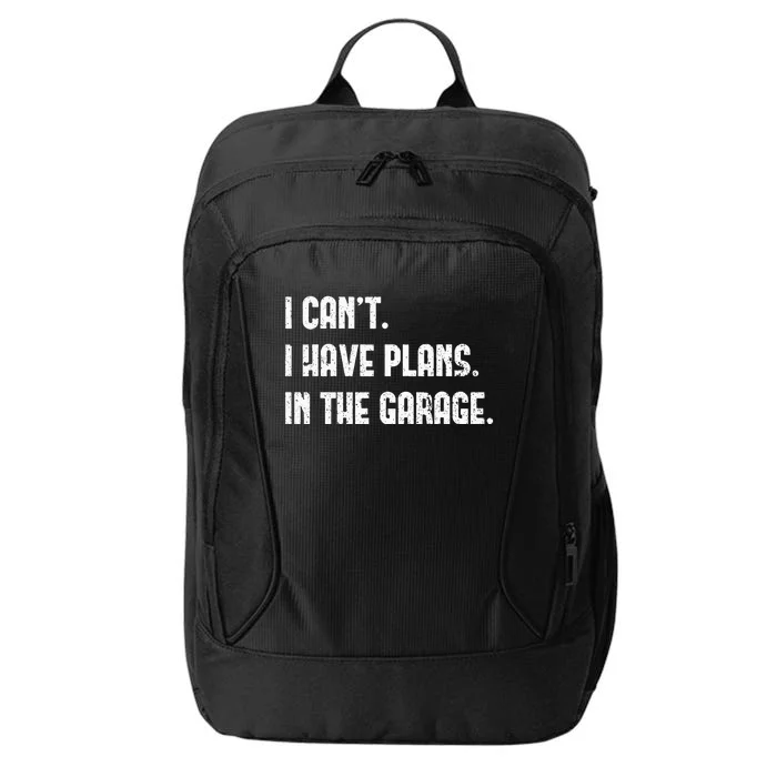 I Cant I Have Plans In The Garage Fathers Day Car Mechanics City Backpack