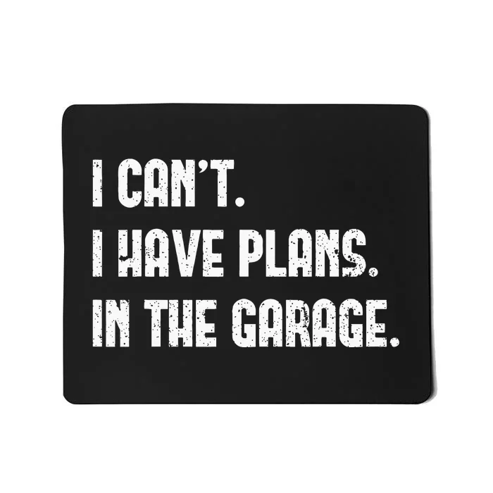 I Cant I Have Plans In The Garage Fathers Day Car Mechanics Mousepad