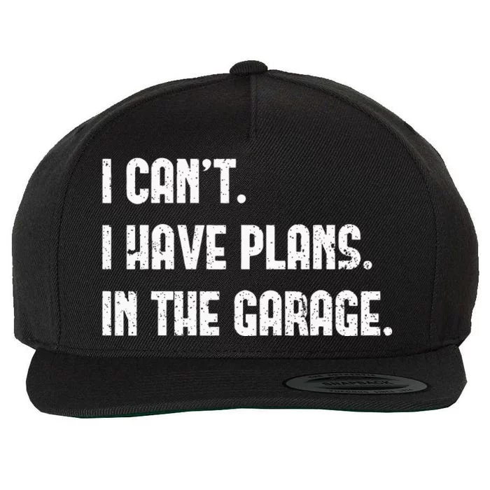 I Cant I Have Plans In The Garage Fathers Day Car Mechanics Wool Snapback Cap