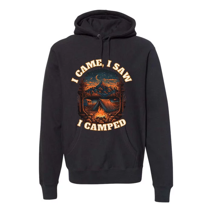 I Came I Saw I Camped. Camping Outdoor Sports Lovers Gift Premium Hoodie