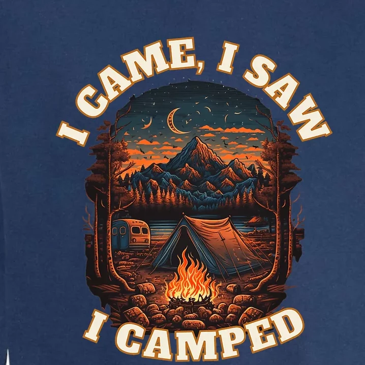 I Came I Saw I Camped. Camping Outdoor Sports Lovers Gift Garment-Dyed Sweatshirt