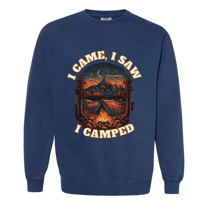 I Came I Saw I Camped. Camping Outdoor Sports Lovers Gift Garment-Dyed Sweatshirt