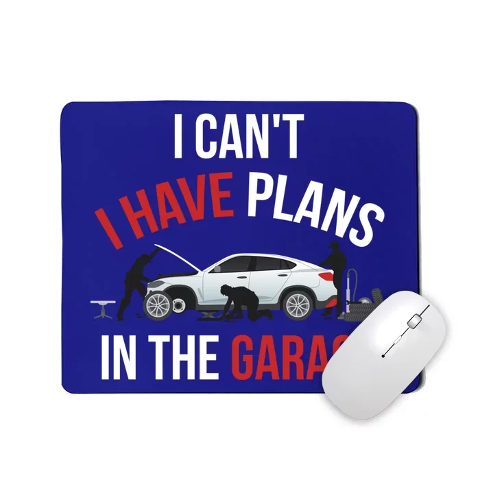 I Cant I Have Plans In The Garage Meaningful Gift Mousepad