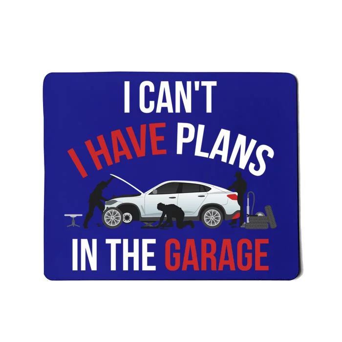 I Cant I Have Plans In The Garage Meaningful Gift Mousepad