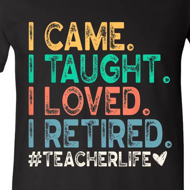 I Came I Taught I Loved I Retired Funny Teacher V-Neck T-Shirt