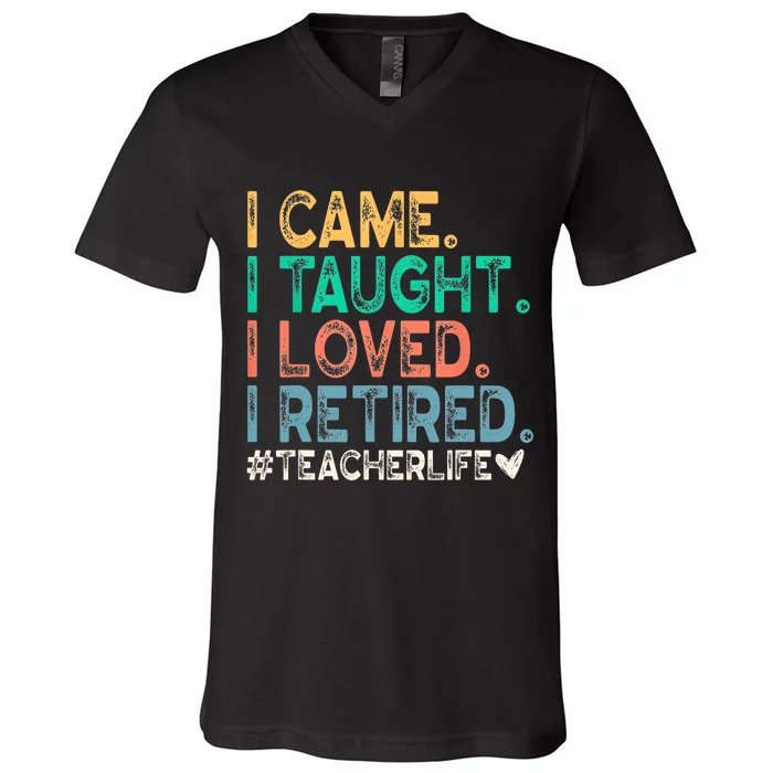 I Came I Taught I Loved I Retired Funny Teacher V-Neck T-Shirt