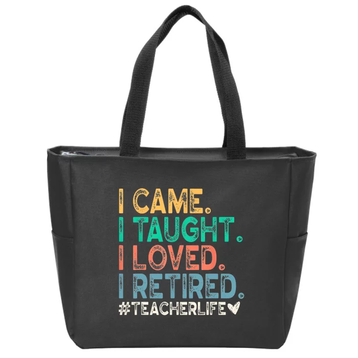 I Came I Taught I Loved I Retired Funny Teacher Zip Tote Bag