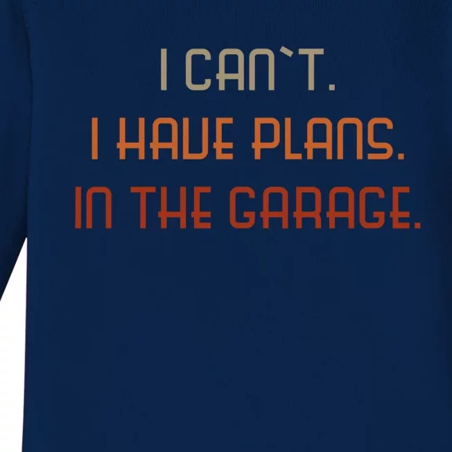 I Can`t I Have Plans In The Garage Gift Baby Long Sleeve Bodysuit