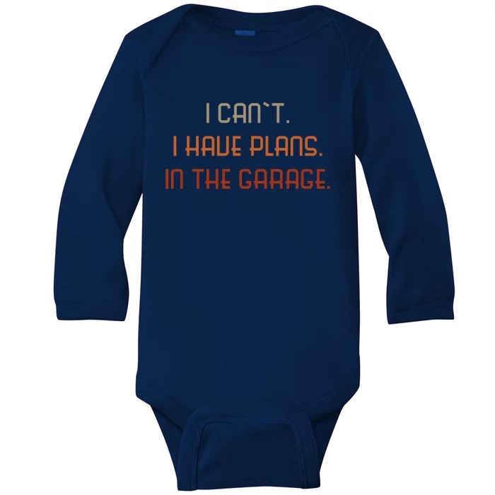 I Can`t I Have Plans In The Garage Gift Baby Long Sleeve Bodysuit