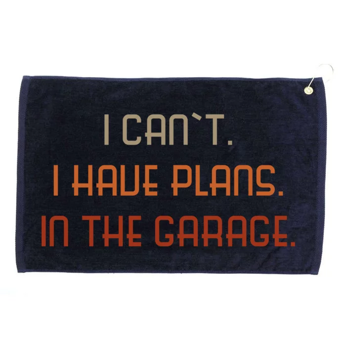 I Can`t I Have Plans In The Garage Gift Grommeted Golf Towel