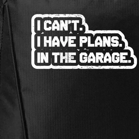 I Cant I Have Plans In The Garage Car Mechanic Gift City Backpack