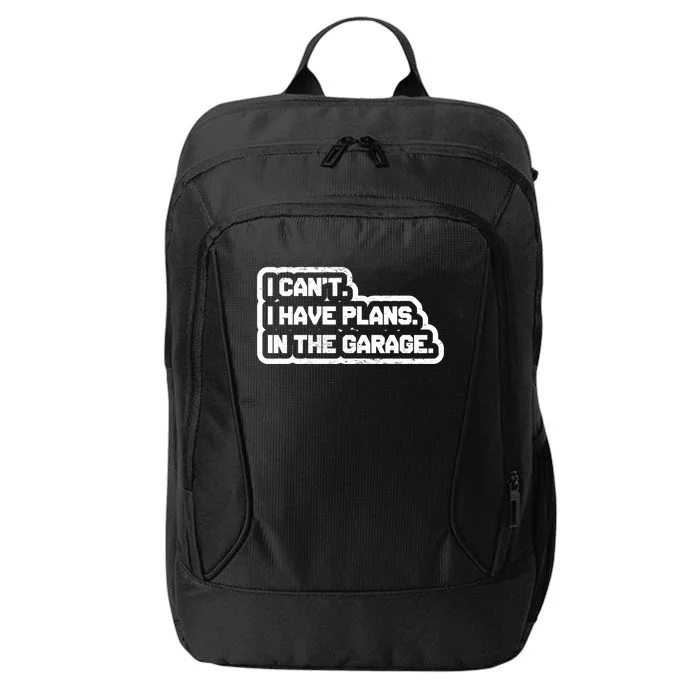 I Cant I Have Plans In The Garage Car Mechanic Gift City Backpack