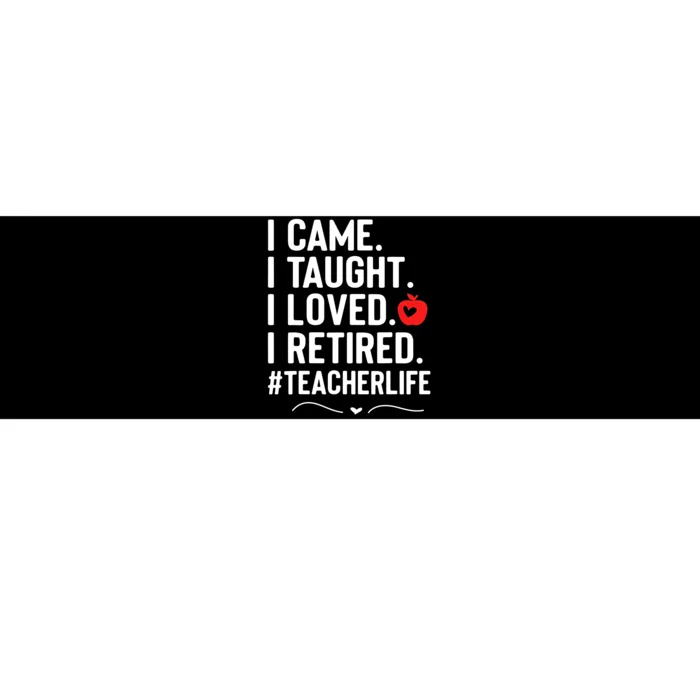 I Came I Taught I Loved I Retired Funny Teacher Bumper Sticker