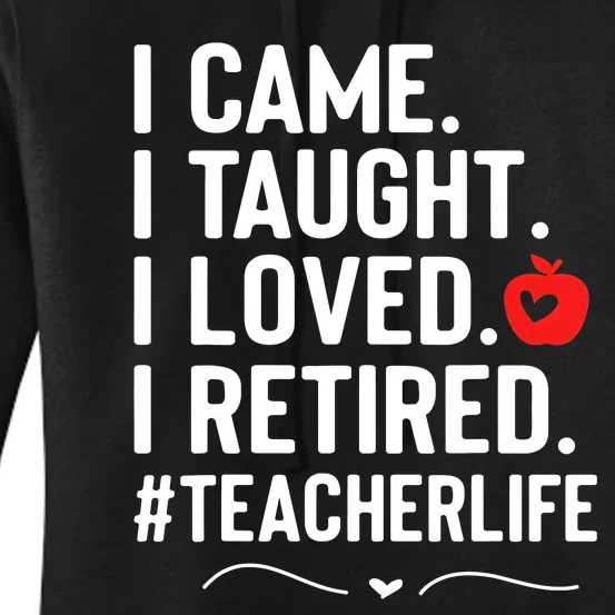 I Came I Taught I Loved I Retired Funny Teacher Women's Pullover Hoodie