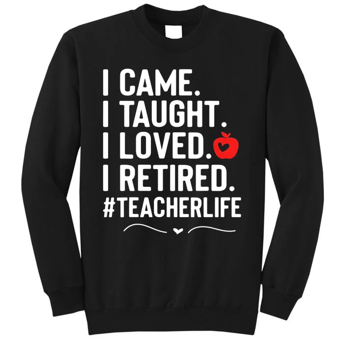 I Came I Taught I Loved I Retired Funny Teacher Tall Sweatshirt