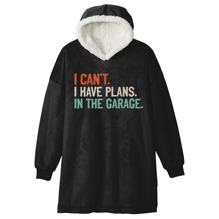 I Can't I Have Plans In The Garage Mechanic DIY Saying Hooded Wearable Blanket