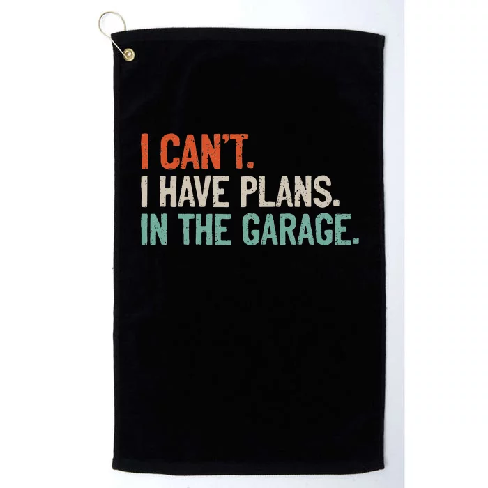 I Can't I Have Plans In The Garage Mechanic DIY Saying Platinum Collection Golf Towel