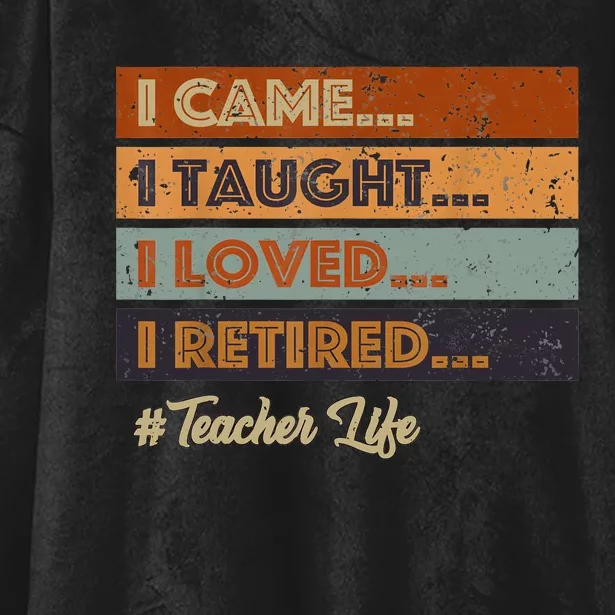 I Came I Taught I Loved I Retired Teacher Life Retirement Hooded Wearable Blanket